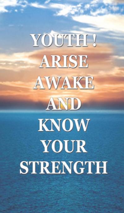 Youth! Arise, Awake and Know Your Strength