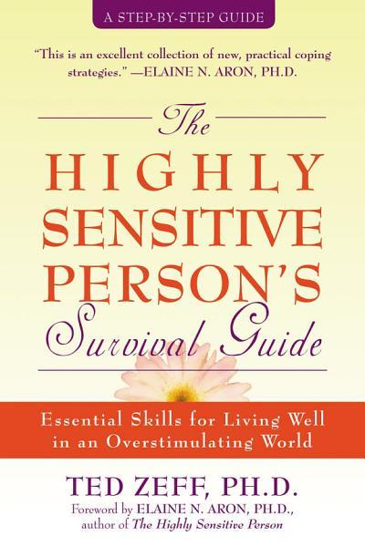 The Highly Sensitive Person's Survival Guide