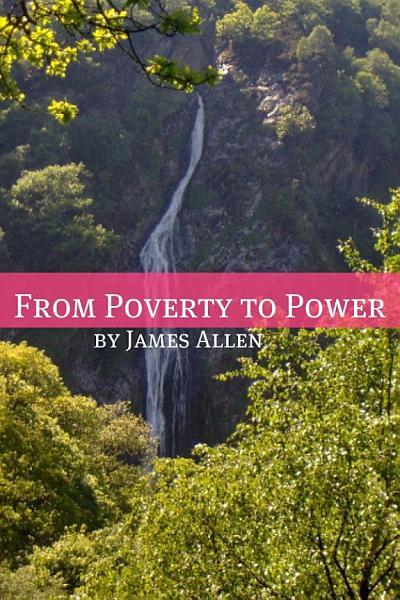 From Poverty to Power (Annotated with Biography about James Allen)