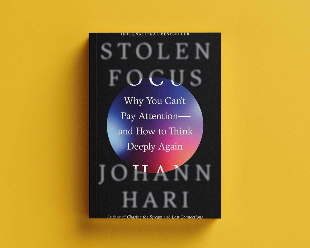 Stolen Focus: Why We Can’t Pay Attention—and How We Can Think Deeply Again
