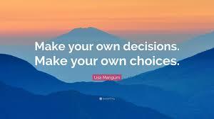 Make Your Own Decisions. 