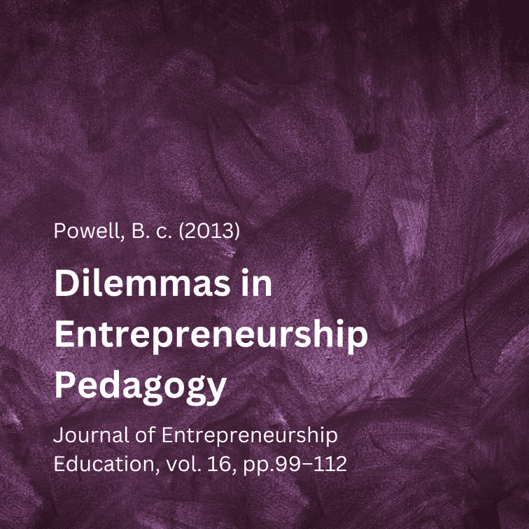 Powell, B. c. (2013). Dilemmas in Entrepreneurship Pedagogy, Journal of Entrepreneurship Education, vol. 16, pp.99–112