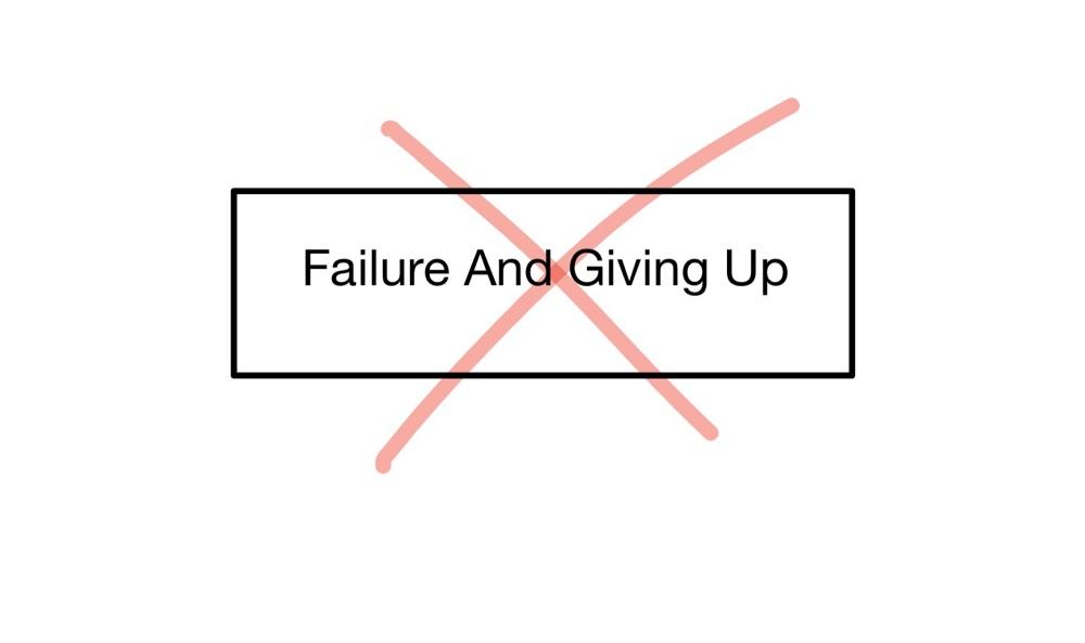 Failure And Giving Up And How To Overcome Them 