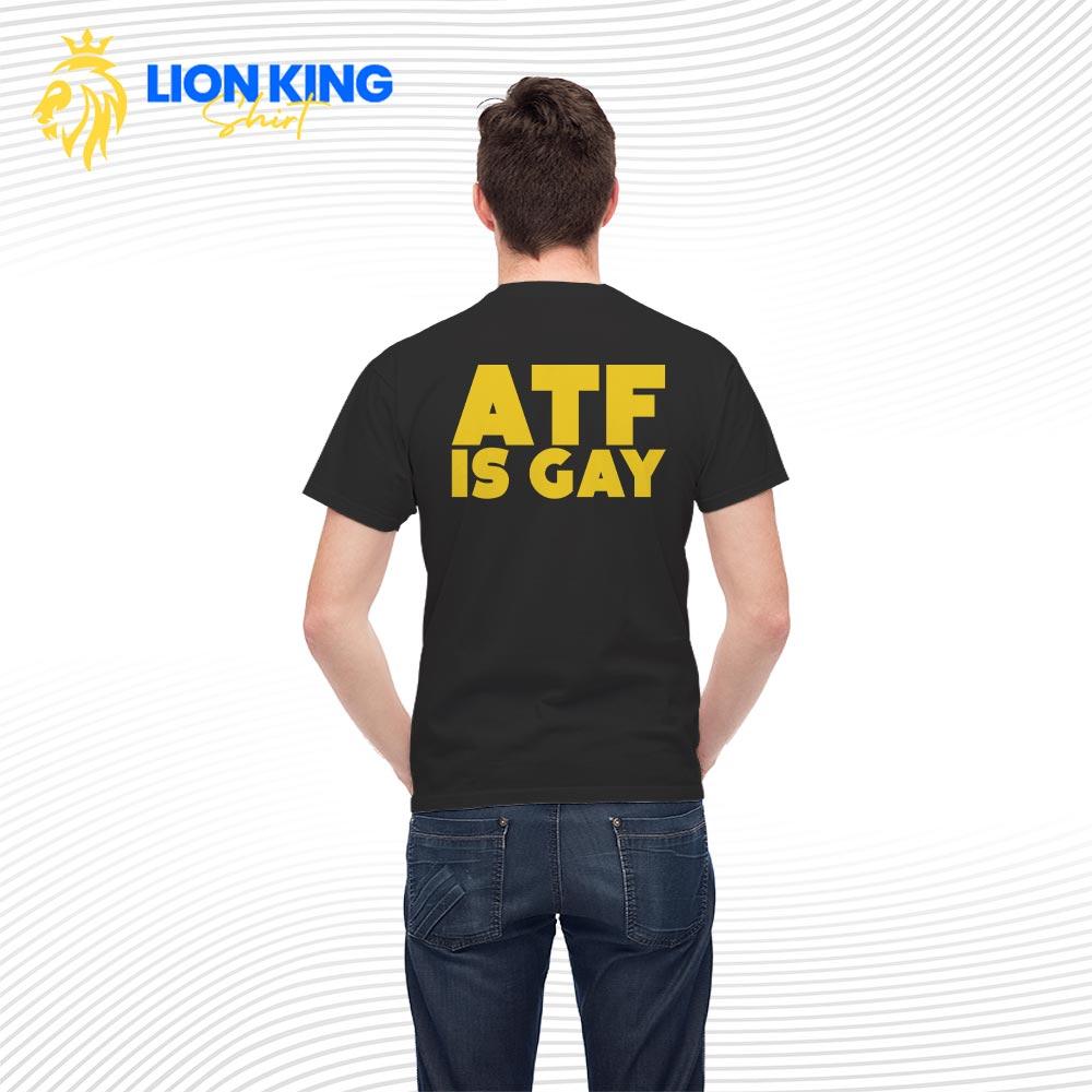 Igniting Discussion: The Impact of the ATF Is Gay T Shirt