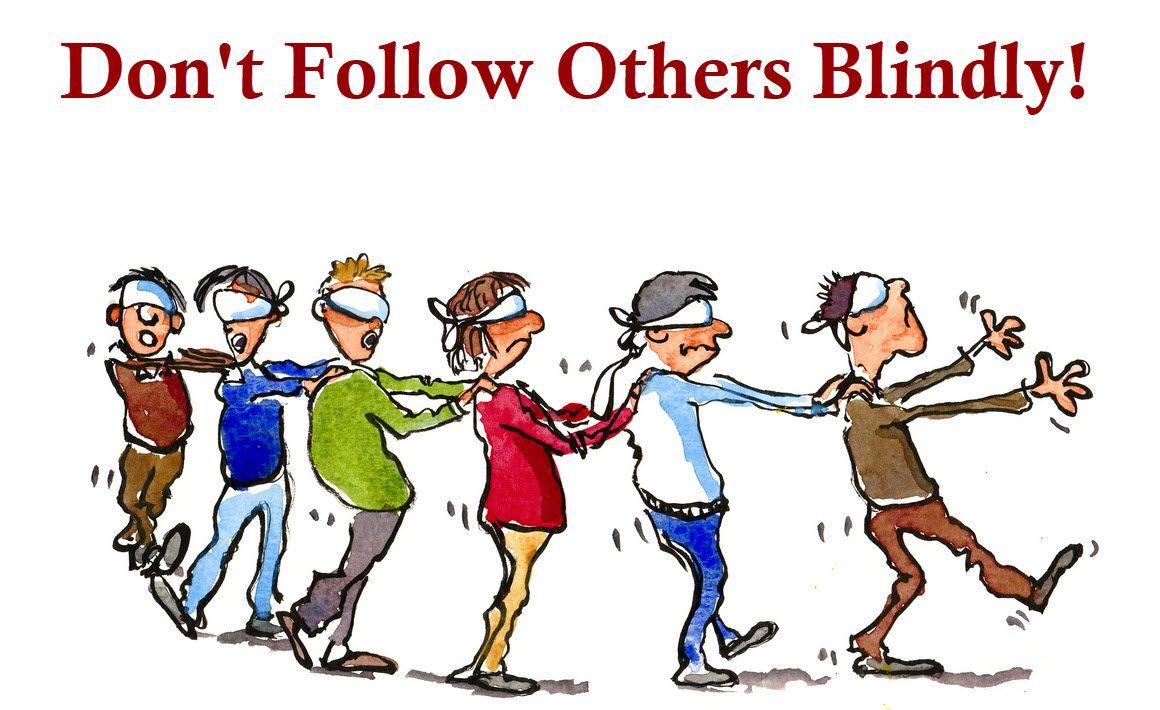 6. Never Blindly Follow Ideas