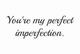 2. All things in life, including you, are in an imperfect state of flux, strive not for perfection, but for excellence instead.