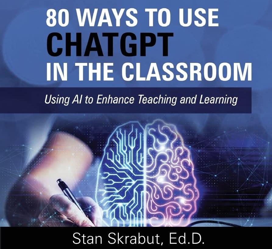 Stan Skrabut's 80 Ways to Use ChatGPT in the Classroom