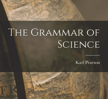 Karl Pearson's The Grammar of Science