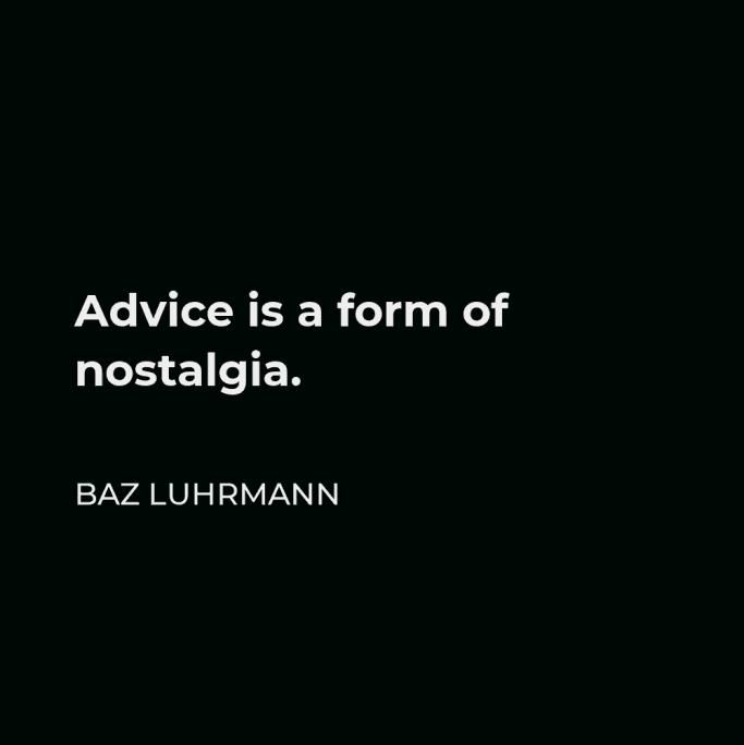 Advice is a form of nostalgia