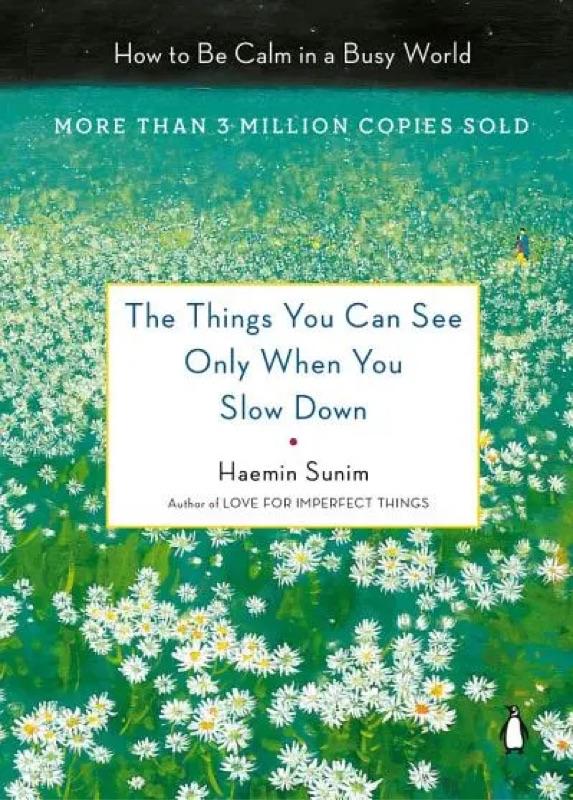 The Things You Can See Only
When You Slow Down - Haemin Sunim