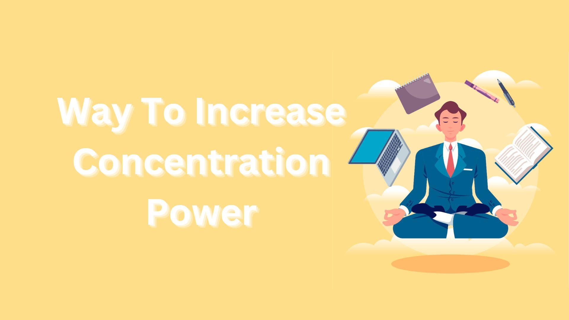 Best Way To Increase Concentration Power