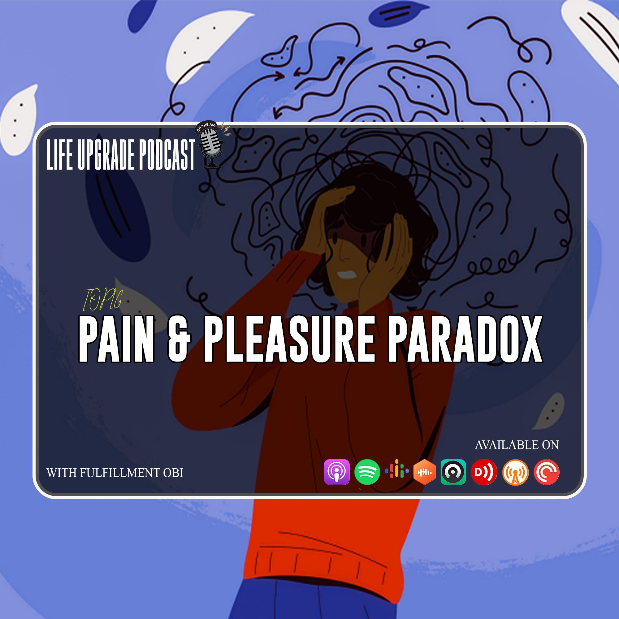 PAIN AND PLEASURE PARADOX