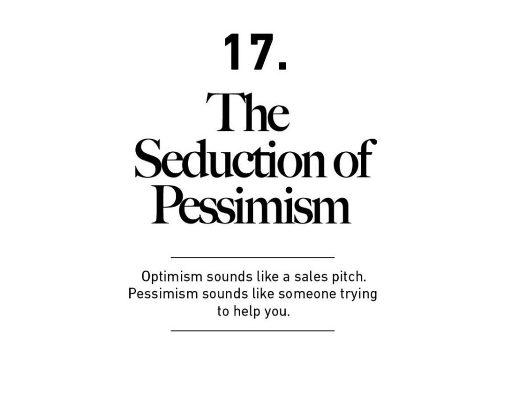 <p>Pessimism just sounds smart...