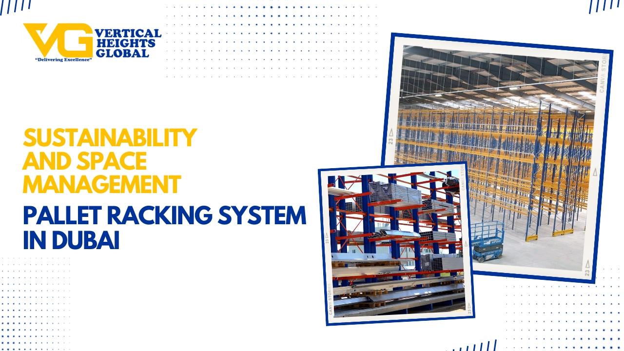 Sustainability and Space Management: Pallet Racking System in Dubai