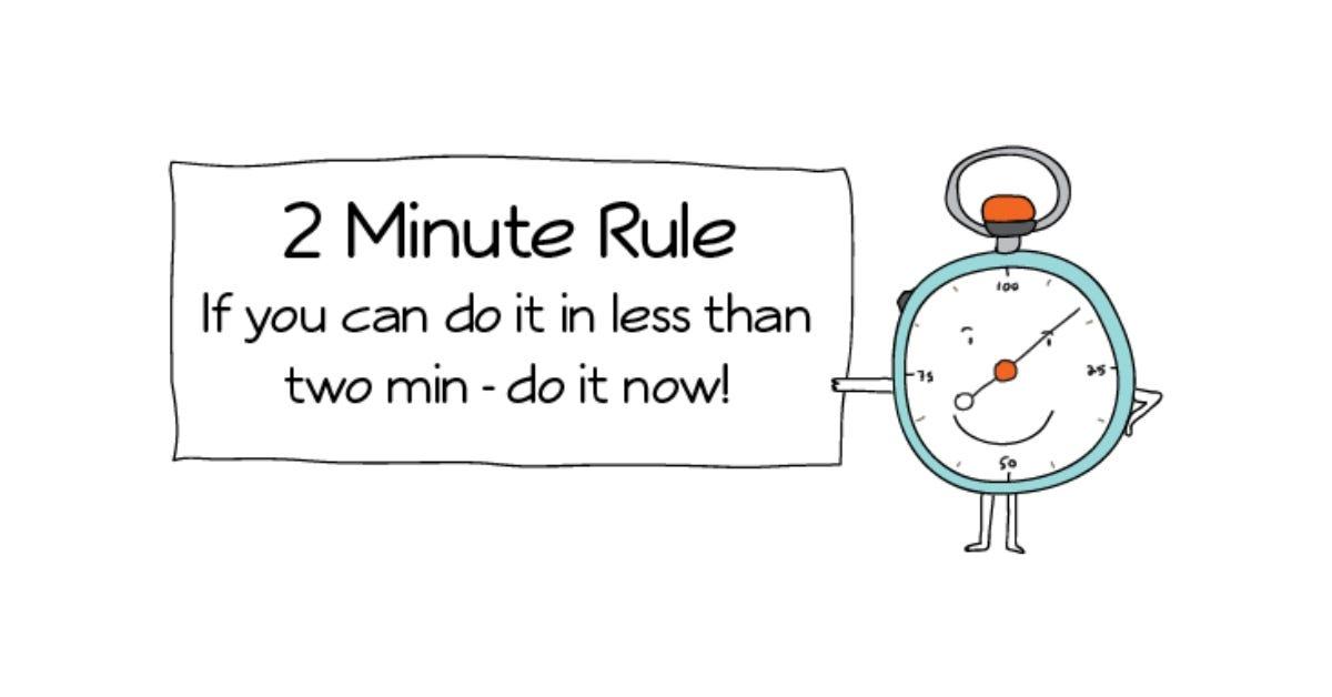 Use the "Two-Minute Rule"