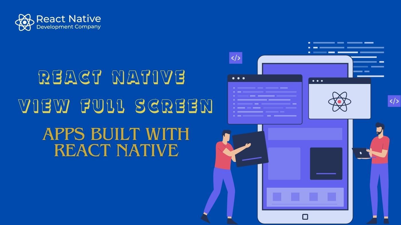 React Native View Full Screen: Apps Built with React Native
