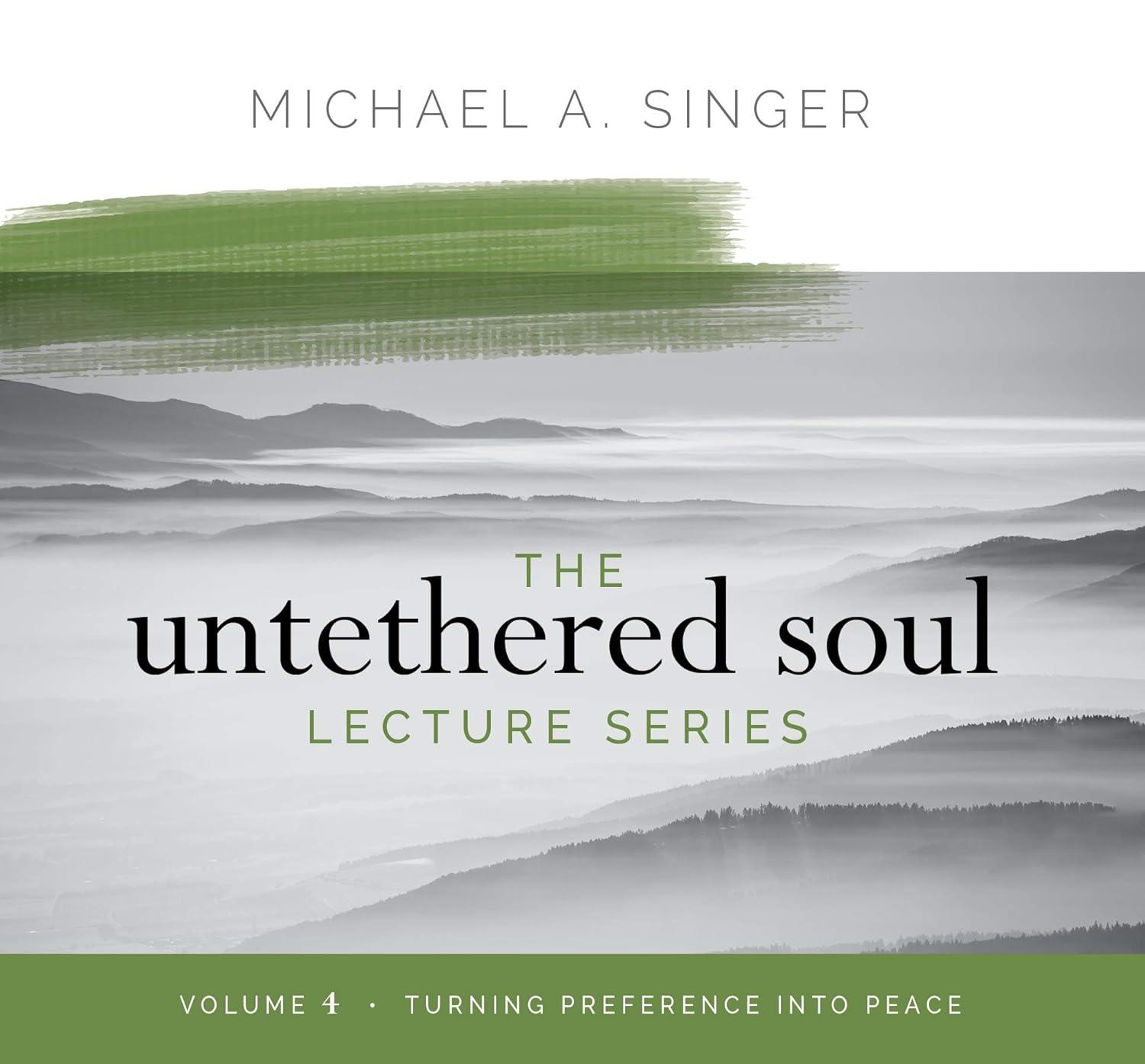 The Untethered Soul Lecture Series: Volume 4: Turning Preference into Peace