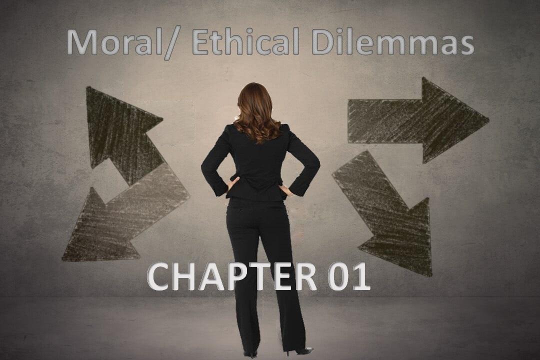 MORAL DILEMMAS: INTERTWINED BEHAVIOURS & WAYS TO NAVIGATE
CHAPTER - 01