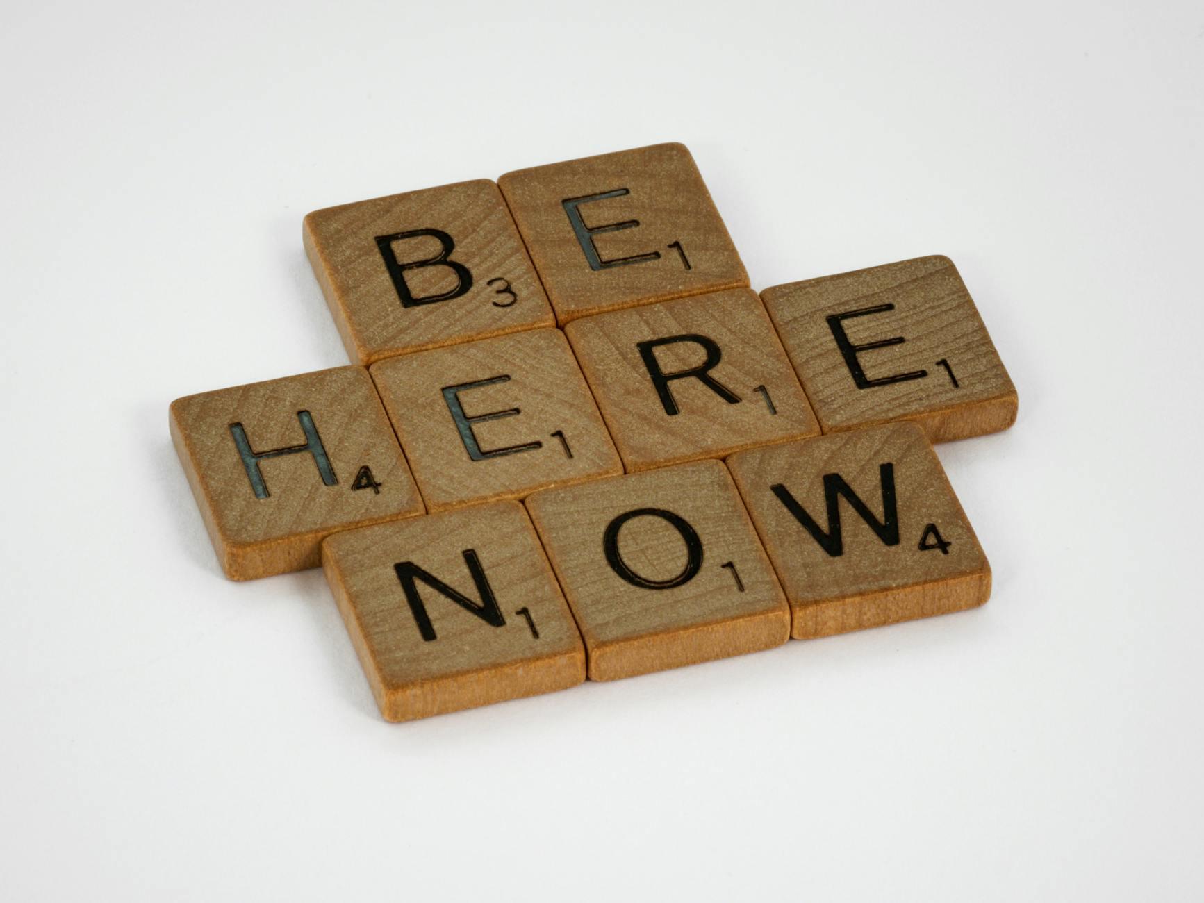 Final Thoughts: Be Here, Be Now