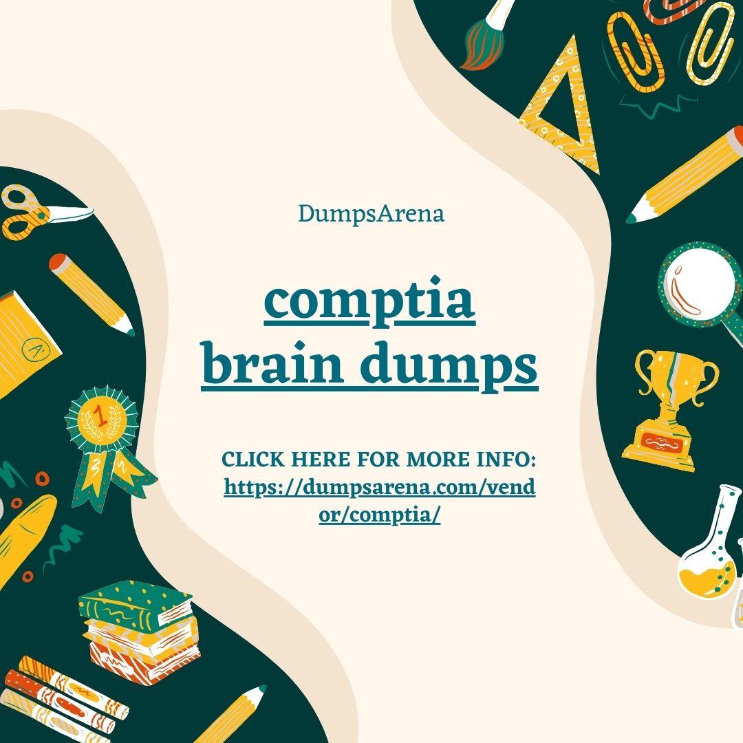 100% Reliable CompTIA Brain Dumps by DumpsArena