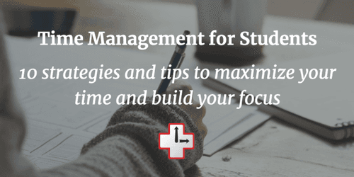 Time management for students: 10 strategies and tips to build your focus