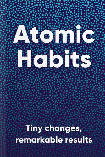 Atomic Habits: An Easy and Proven Way to Build Good Habits and Break Bad Ones by James Clear