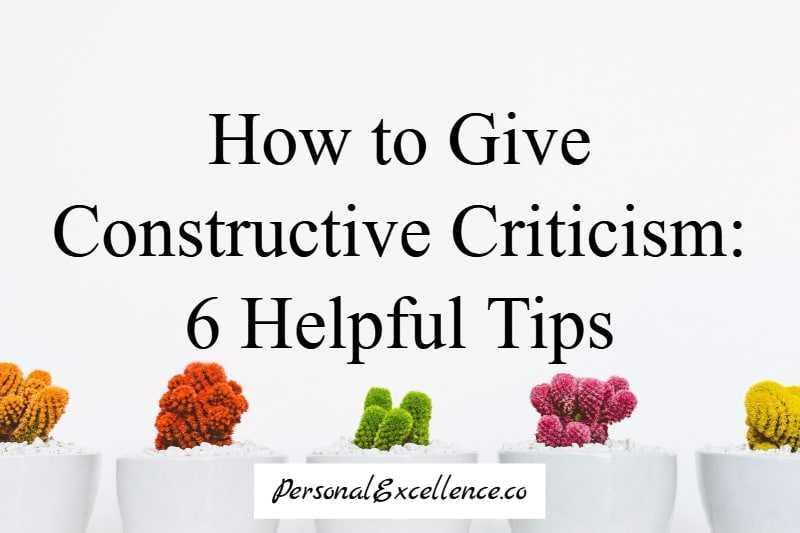 How to Give Constructive Criticism: 6 Helpful Tips | Personal Excellence