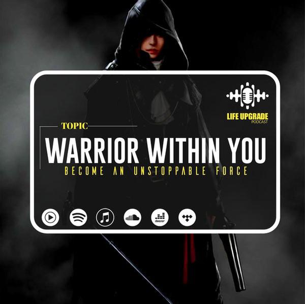 The Warrior Within You - become an unstoppable force