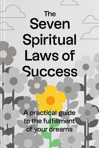 The Seven Spiritual Laws of Success: A Practical Guide to the Fulfillment of Your Dreams by Deepak Chopra