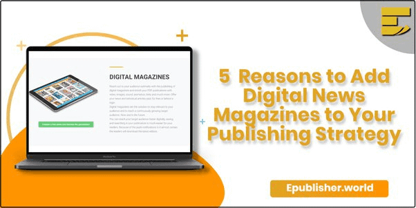 5 Reasons to Add Digital News Magazines to Your Publishing Strategy