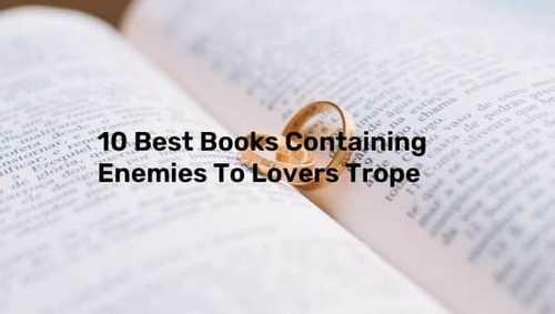 10 Best Books Containing Enemies To Lovers Trope - GoBookMart