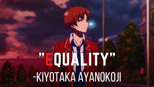 Equality - Kiyotaka Ayanokoji | Ayanokoji speech | The Classroom Of The Elite speech