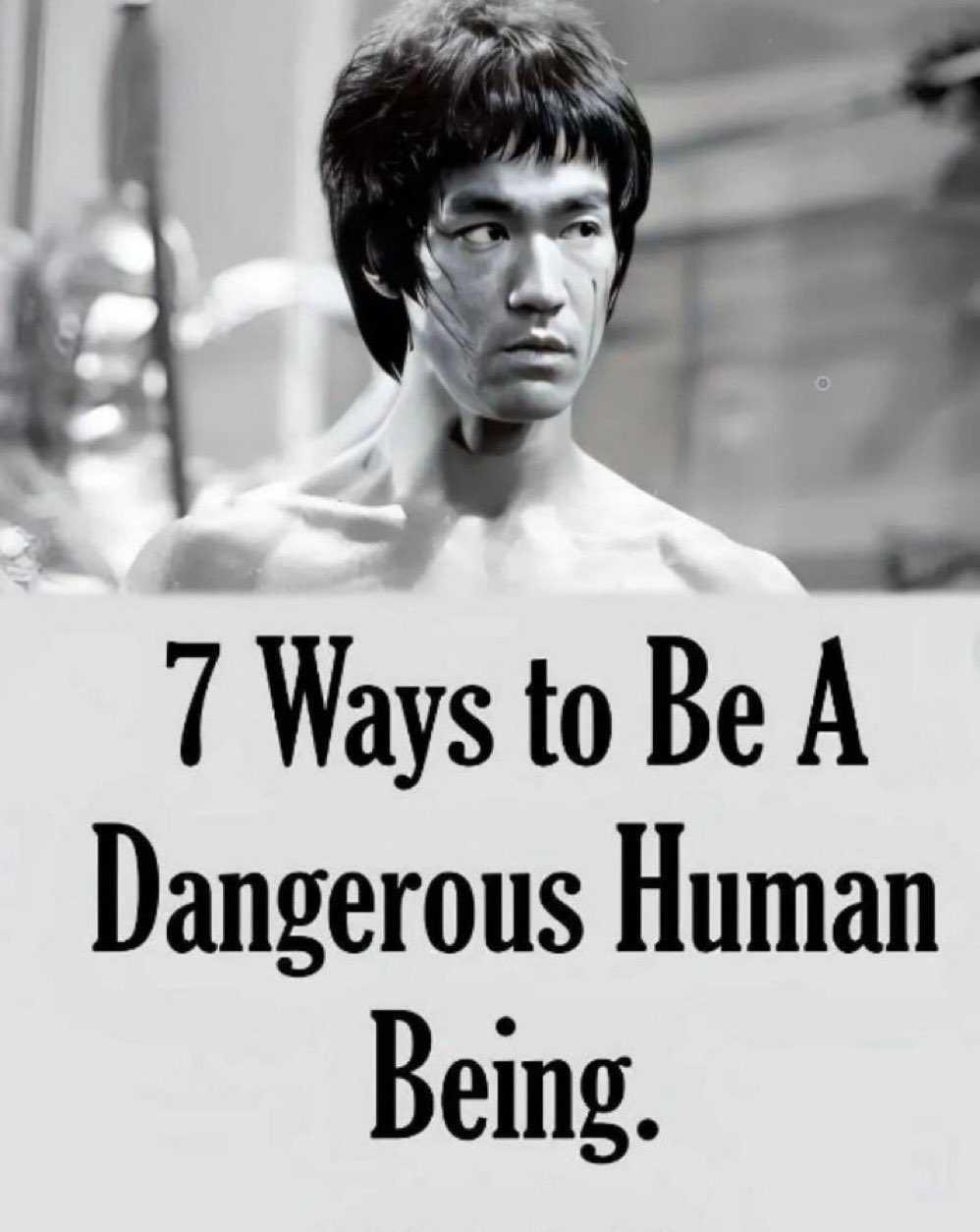 7 Ways to Be a Dangerous Human Being...