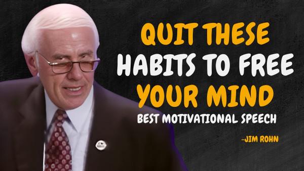 Quit This Habit to Free Your Mind. - Jim Rohn Motivational Speech