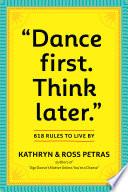 "Dance First. Think Later"