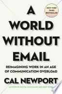 A World Without Email - Reimagining Work in an Age of Communication Overload