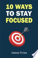 10 Ways to stay focused