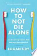 How to Not Die Alone: The Surprising Science That Will Help You Find Love