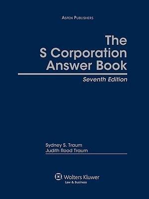 S Corporation Answer Book, Seventh Edition