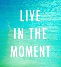Live in the Present Moment