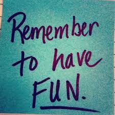 Don’t forget to have fun while you learn  