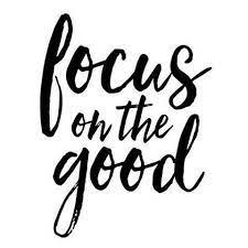 Focus on the good things