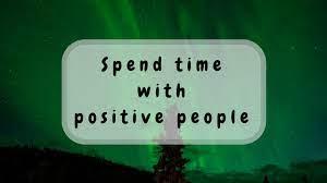 Spend time with positive people