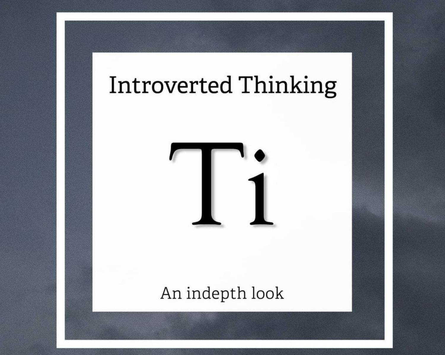 Introverted Thinking (Ti) - "Accuracy"