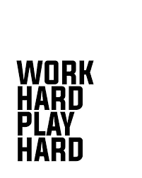 Work Hard, Play Hard
