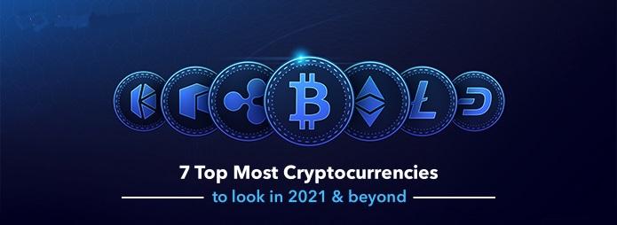 7 Top Most Cryptocurrencies to look in 2021 & beyond