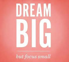 Dream Big, But Focus Small