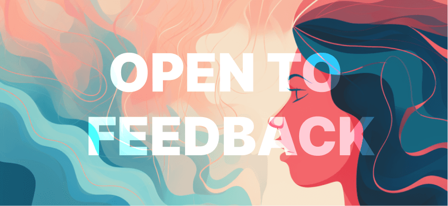 Be open to feedback and criticism