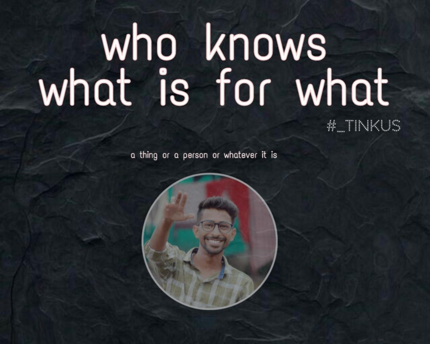 We Never Know What Is For What. #_tinkus.