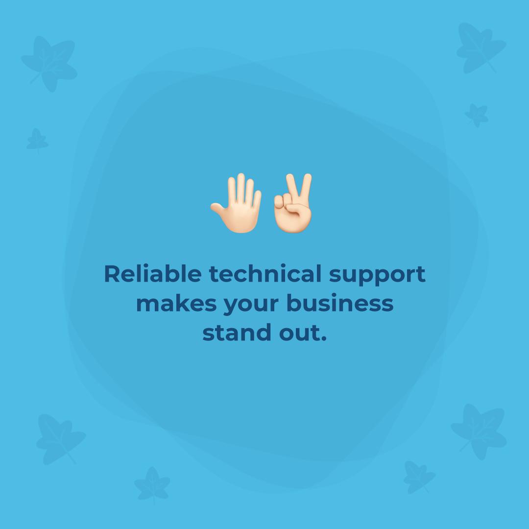 Reliable Technical Support makes you stand out
